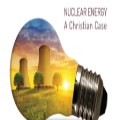 Nuclear Energy: A Christian Case 